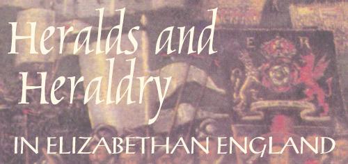 Heralds and Heraldry in Elizabethan England